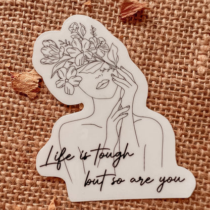 Life is tough but so are You Stickers